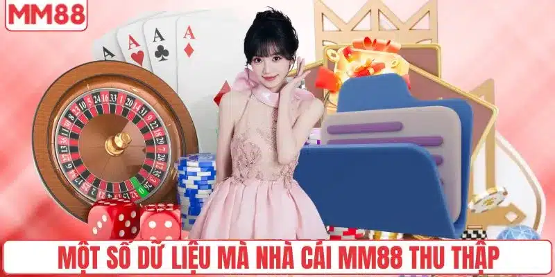 Quyền Riêng Tư 3 Một số dữ liệu mà nhà cái MM88 thu thập